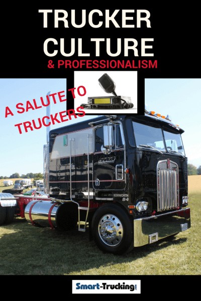 TRUCKER CULTURE AND PROFESSIONALISM A SALUTE TO TRUCKERS