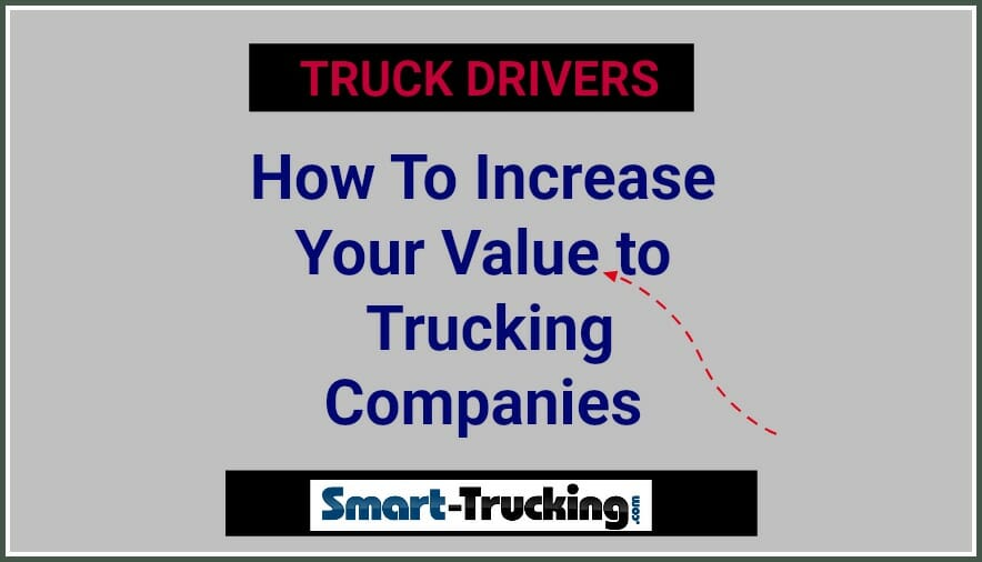 HOW TO INCREASE YOUR VALUE TO TRUCKING COMPANIES