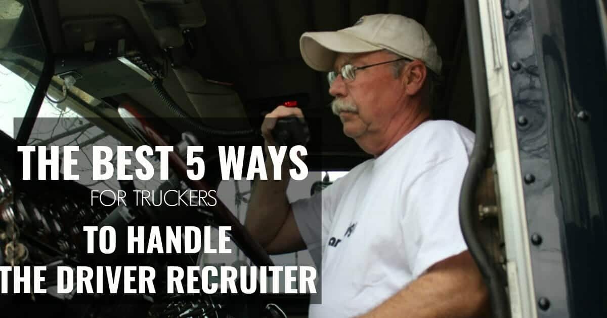 The Best 5 Ways For Truckers to Handle the Driver Recruiter