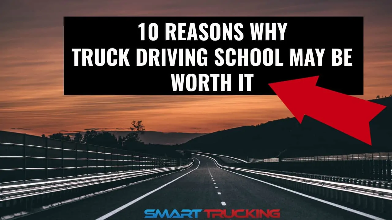 10 REASONS WHY TRUCK DRIVING SCHOOL MAY BE WORTH IT